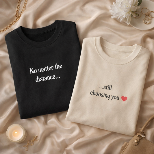 Long Distance Premium Couple set Sweatshirts "No Matter The Distance...Still Choosing You" Quality Embroidered Text