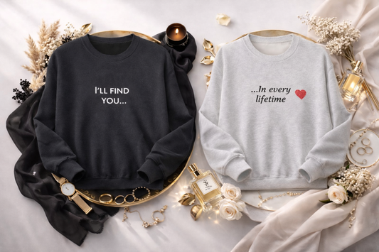 Premium Couple set Sweatshirts - "I'll Find You...In Every Lifetime, Quality Embroidered Text