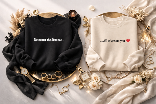 Long Distance Premium Couple set Sweatshirts "No Matter The Distance...Still Choosing You" Quality Embroidered Text